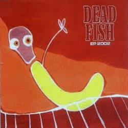 Dead Fish : EP 2002